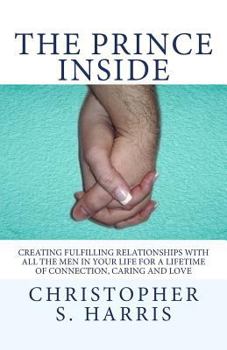 Paperback The Prince Inside: Creating Fulfilling Relationships with All the Men in Your Life for a Lifetime of Connection, Caring and Love Book