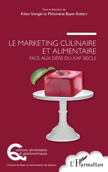 Le marketing culinaire et alimentaire face aux défis du XXIe siècle (Questions Alimentaires Et Gastronomiques) (French Edition)