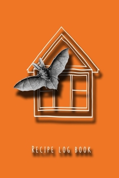 Recipe log book: Cooking journal for the halloween enthusiast to take note of all their all hallows eve plans exciting food experiments - Pumpkin ... with haunted house and scary bat cover art