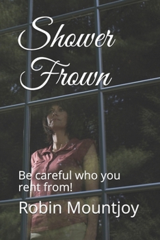 Paperback Shower Frown: Be careful who you rent from! Book