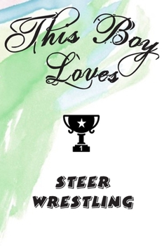 Paperback This Boy Loves STEER WRESTLING Notebook: Simple Notebook, Awesome Gift For Boys, Decorative Journal for STEER WRESTLING Lover: Notebook /Journal Gift, Book