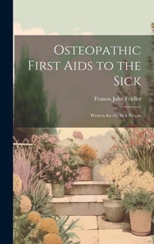 Hardcover Osteopathic First Aids to the Sick: Written for the Sick People Book