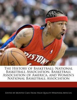 The History of Basketball : National Basketball Association, Basketball Association of America, and Women's National Basketball Association