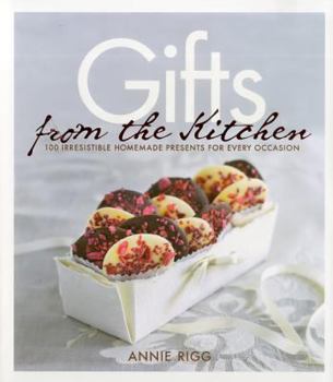 Hardcover Gifts from the Kitchen: 100 Irresistible Homemade Presents for Every Occasion Book