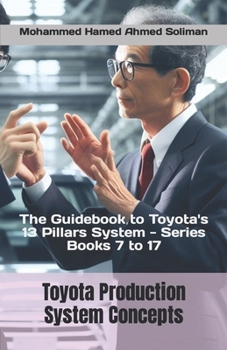 Paperback Toyota Production System Concepts: The Guidebook to Toyota's 13 Pillars System - Series Books 7 to 17 Book