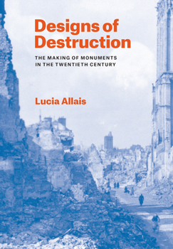 Paperback Designs of Destruction: The Making of Monuments in the Twentieth Century Book