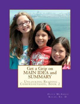 Paperback Get a Grip on MAIN IDEA and SUMMARY: The Key to Unlocking Reading Comprehension, Book 2 Book