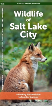 Salt Lake City Wildlife: A Folding Pocket Guide to Familiar Animals