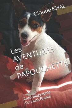 Paperback Les AVENTURES de PAPOUCHETTE: Jack Russel pas comme les autres [French] Book