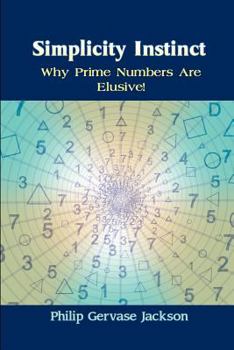 Simplicity Instinct: Why Prime Numbers Are Elusive!