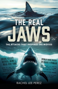 Real Jaws : The Attacks That Inspired the Movies