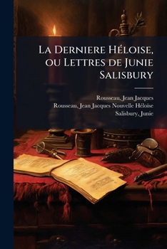 Paperback La Derniere Héloise, ou Lettres de Junie Salisbury [French] Book