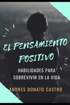EL PENSAMIENTO POSITIVO: HABILIDADES PARA SOBREVIVIR EN LA VIDA