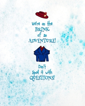 We’re on the Brink of Adventure. Don’t Spoil it with Questions.: 8 x 10 College Ruled Notebook