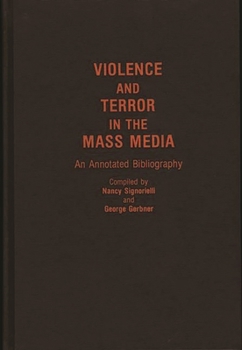 Hardcover Violence and Terror in the Mass Media: An Annotated Bibliography Book