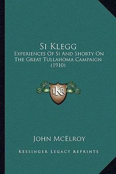 Paperback Si Klegg: Experiences Of Si And Shorty On The Great Tullahoma Campaign (1910) Book