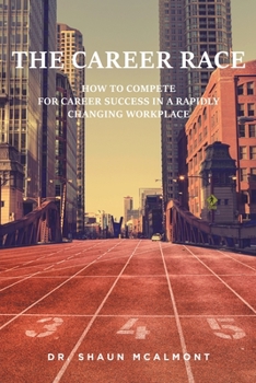 Paperback The Career Race: How to Compete for Career Success in a Rapidly Changing Workplace Book