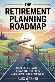 Paperback The Retirement Planning Roadmap: Your Clear Path to Financial Freedom and a Joyful Life After Work Book