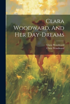 Paperback Clara Woodward, And Her Day-dreams Book