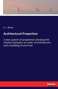 Paperback Architectural Proportion: a new system of proportion showing the relation between an order of architecture and a building of any kind Book