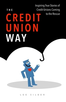 Paperback The Credit Union Way: Inspiring Stories of Credit Unions Coming To The Rescue Book