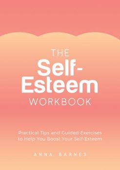 Paperback The Self-Esteem Workbook: Practical Tips and Guided Exercises to Help You Boost Your Self-Esteem Book