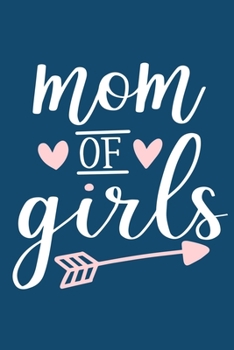 Paperback Mom of Girls: Blank Lined Notebook Journal: Mothers Mommy Gift Journal 6x9 - 110 Blank Pages - Plain White Paper - Soft Cover Book