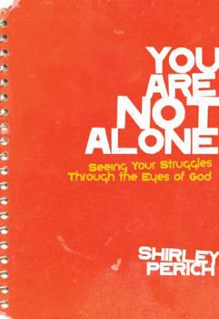 Paperback You Are Not Alone: Seeing Your Struggles Through the Eyes of God Book