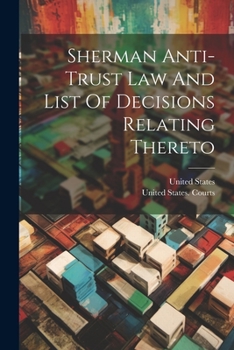 Paperback Sherman Anti-trust Law And List Of Decisions Relating Thereto Book