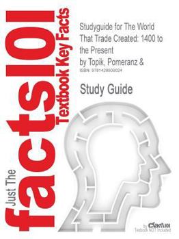 Paperback Studyguide for The World That Trade Created: 1400 to the Present by Topik, Pomeranz &, ISBN 9780765602503 Book