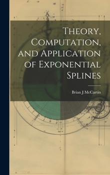 Hardcover Theory, Computation, and Application of Exponential Splines Book