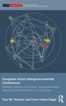 Hardcover European Union Intergovernmental Conferences: Domestic preference formation, transgovernmental networks and the dynamics of compromise Book