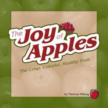 Joy of Apples: The Crisp, Colorful, Healthy Fuit