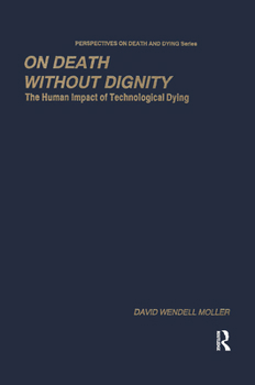 Hardcover On Death Without Dignity: The Human Impact of Technological Dying Book