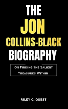 Paperback The Jon Collins-Black Biography: On Finding the Salient Treasures Within Book