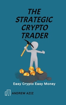 Paperback The Strategic Crypto Trader: Easy Crypto Easy Money Book