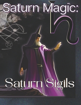 Paperback Saturn Magic: Saturn Sigils: Self-Contained System of Esoteric Mysticism and Practical Magic Book