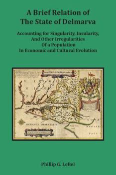 Paperback A Brief Relation of the State of Delmarva: Accounting for Singularity, Insularity, and Other Irregularities of a Population in Economic and Cultural Evolution Book