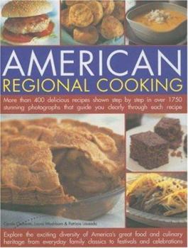 Hardcover American Regional Cooking: More Than 400 Delicious Recipes Shown Step by Step in Over 1750 Stunning Photographs That Guide You Clearly Through Ea Book