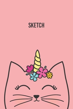 Sketch: A Magical Unicorn Sketch Book for fans of Cupcakes, Doodles, Llamas, Caticorns and Rainbows A Fun Art book for Elementary, Middle School and High School Girls