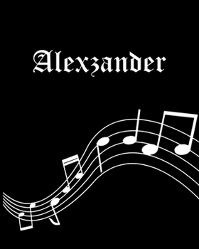 Alexzander: Sheet Music Note Manuscript Notebook Paper | Personalized Custom First Name Cover | Musician Composer Instrument Composition Book | 12 ... | Create, Compose & Write Creative Songs