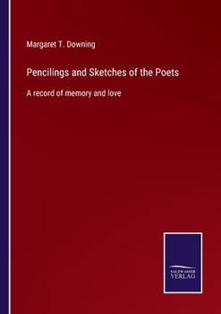 Paperback Pencilings and Sketches of the Poets: A record of memory and love Book