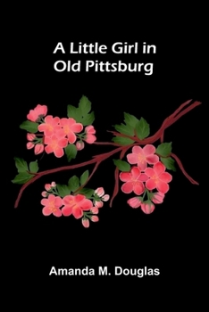 Paperback A Little Girl in Old Pittsburg Book