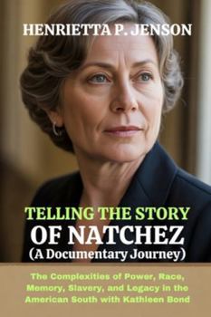 Telling the Story of Natchez (A Documentary Journey): The Complexities of Power, Race, Memory, Slavery, and Legacy in the American South with Kathleen Bond (The Global Focus Series)