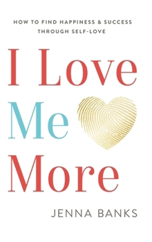 Hardcover I Love Me More: How To Find Happiness And Success Through Self-Love Book