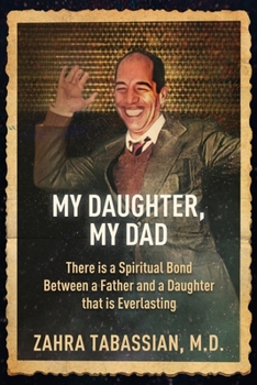 My Daughter, My Dad: There is a Spiritual Bond Between a Father and a Daughter that is Everlasting