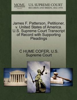 Paperback James F. Patterson, Petitioner, V. United States of America. U.S. Supreme Court Transcript of Record with Supporting Pleadings Book