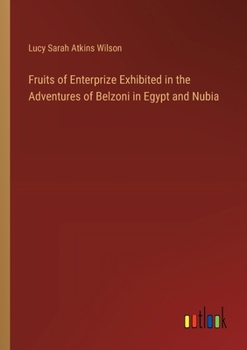 Paperback Fruits of Enterprize Exhibited in the Adventures of Belzoni in Egypt and Nubia Book