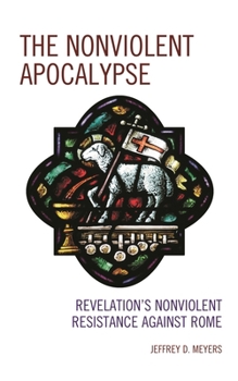 Hardcover The Nonviolent Apocalypse: Revelation's Nonviolent Resistance Against Rome Book