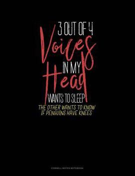 Paperback 3 Out of 4 Voices in My Head Wants to Sleep the Other Wants to Know If Penguins Have Knees: Cornell Notes Notebook Book